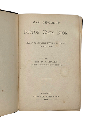 Mrs. Lincoln's Boston Cook Book: What to Do and What Not to Do in Cooking.