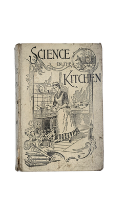 Item #123 Science in the Kitchen: A Scientific Treatise on Food Substances and Their Dietetic...