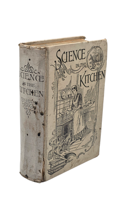 Science in the Kitchen: A Scientific Treatise on Food Substances and Their Dietetic Properties, Together with a Practical Explanation of the Principles of Healthful Cookery, and a Large Number of Original, Palatable, and Wholesome Recipes. 1893