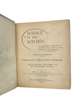 Science in the Kitchen: A Scientific Treatise on Food Substances and Their Dietetic Properties, Together with a Practical Explanation of the Principles of Healthful Cookery, and a Large Number of Original, Palatable, and Wholesome Recipes. 1893