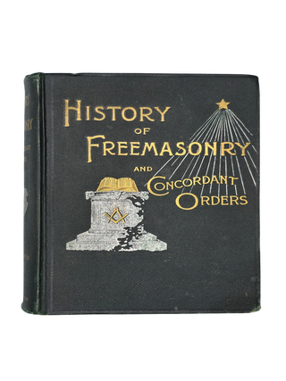 History of the Ancient and Honorable Fraternity of Free and Accepted Masons, and Concordant Orders. Illustrated. 1898